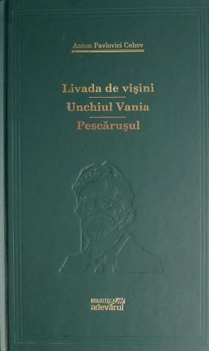 Livada de visini. Unchiul Vania. Pescarusul &ndash; Anton Pavlovici Cehov