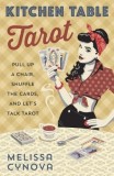 Kitchen Table Tarot: Pull Up a Chair, Shuffle the Cards, and Let&#039;s Talk Tarot