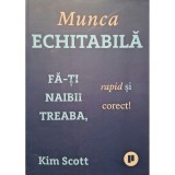 Kim Scott - Munca echitabila (Editia: 2021)