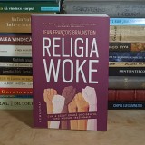 JEAN-FRANCOIS BRAUNSTEIN - RELIGIA WOKE : CUM A CAZUT PRADA OCCIDENTUL UNEI MISCARI IRATIONALE , 2024 *
