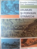 DRUMURI SI POPASURI STRAVECHI de ROMULUS VULCANESCU , PAUL SIMIONESCU , 1974