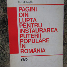 PAGINI DIN LUPTA PENTRU INSTAURAREA PUTERII POPULARE IN ROMANIA - D. TURCUS