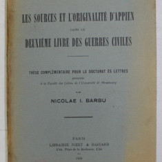 LES SOURCES ET L ' ORIGINALITE D 'APPIEN DANS LE DEUXIEME LIVRE DES GUERRES CIVILES , THESE POUR LE DOCTORAT ES LETTRES par NICOLAE I. BARBU ,