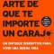 Sutil Arte de Que Te Importe Un Caraj*: Un Enfoque Disruptivo Para Vivir Una Buena Vida