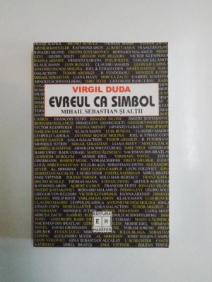EVREUL CA SIMBOL , MIHAIL SEBASTIAN SI ALTII de VIRGIL DUDA 2004 foto