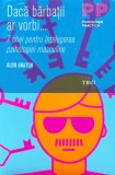 Cumpara ieftin Daca barbatii ar vorbi. 7 chei pentru intelegerea psihologiei masculine - 2007 - Alon Gratch (AA247)