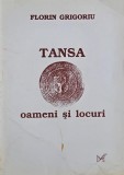 Tansa. Oameni si locuri (Monografie) - Florin Grigoriu - Carte anticariat