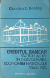 CREDITUL BANCAR FACTOR ACTIV IN DEZVOLTAREA ECONOMIEI NATIONALE 1944-1974-DUMITRU C. BONTAS-228499