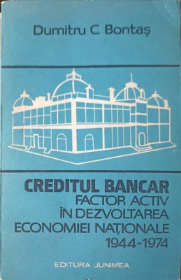 CREDITUL BANCAR FACTOR ACTIV IN DEZVOLTAREA ECONOMIEI NATIONALE 1944-1974-DUMITRU C. BONTAS-228499 foto