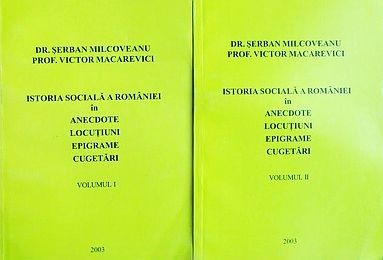 Milcoveanu Serban, Victor Macarevici - Istoria sociala a Romaniei in anecdote, locutiuni, epigrame, cugetari (2 volume, completa) romanilor Romania foto