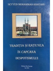 Seyyed Mohammad Khatami - Traditia si ratiunea in capcana despotismului (Editia: 2003) foto