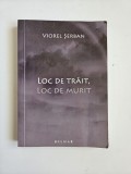 Cumpara ieftin Viorel Serban, Loc de trait, Loc de murit, Timisoara, Brumar, 2009, ed. a doua