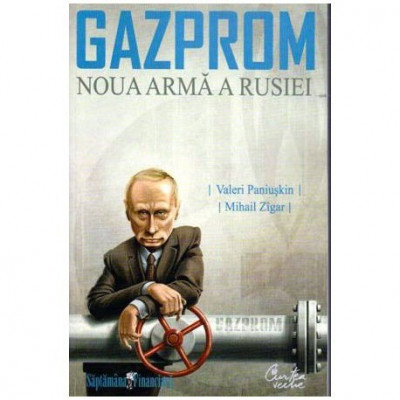 Valeri Paniuskin, Mihail Zigar, Irina Reznik - Gazprom - Noua arma a Rusiei - 107653 foto