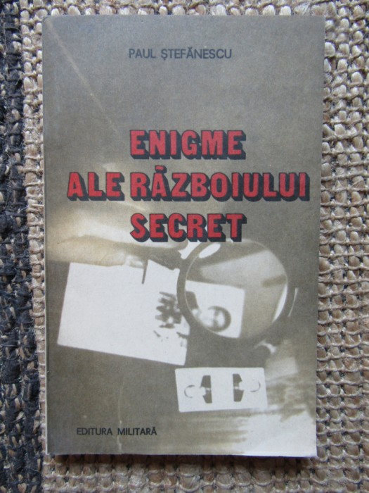 Paul Stefanescu - Enigme ale războiului secret