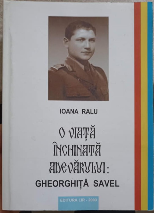 O VIATA INCHINATA ADEVARULUI: GHEORGHITA SAVEL-IOANA RADU-223688