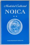 MODELUL CULTURAL NOICA , VOLUMUL II , culegere alcatuita de MARIN DIACONU , 2009
