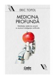 Cumpara ieftin Medicina profunda. Sanatatea redevine umana cu ajutorul inteligentei artificiale