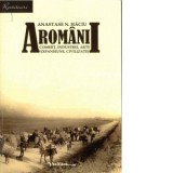 Aromanii: comert, industrie, arte, expansiune, civilizatie - Anastase N. Haciu