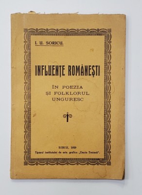INFLUENTE ROMANESTI IN POEZIA SI FOLKLORUL UNGURESC de I.U. SORICU , 1929 foto
