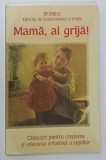 MAMA , AI GRIJA ! CALAUZIRI PENTRU CRESTEREA SI EDUCAREA ORTODOXA A COPIILOR de IRINEU , EPISCOP DE EKATERINENBURG si IRBITK , ANII &#039;2000