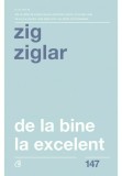 DE LA BINE LA EXCELENT - Zig Ziglar - Curtea Veche