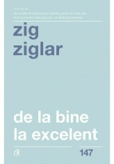 DE LA BINE LA EXCELENT - Zig Ziglar - Curtea Veche