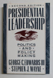 PRESIDENTIAL LEADERSHIP - POLITICS AND POLICY MAKING by GEORGE C. EDWARDS III and STEPHEN J. WAYNE , 1990