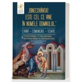&bdquo;Binecuvantat este cel ce vine in numele Domnului&rdquo; Cuvant - Comunicare - Terapie - Pr. Paul-Cezar Harlaoanu