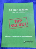 Sa mori sanatos -Top secret - Autor Kevin Edelman