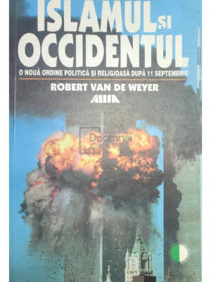 Robert Van De Weyer - Islamul și Occidentul. O nouă ordine politică și religioasă după 11 septembrie (editia 2001) foto