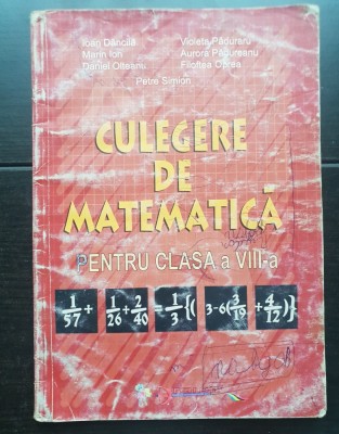 Culegere de matematică pentru clasa a VIII-a - Ioan Dăncilă, Violeta Păduraru, Marin Ion, Aurora Pădureanu, Petre Simion foto