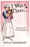 Jill Atkins - I Was There... Royal Nursemaid. Step back into Victorian England