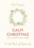 Calm Christmas and a Happy New Year: A Little Book of Festive Joy