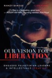 Our Vision of Liberation: Engaged Palestinian Leaders &amp; Intellectuals Speak Out