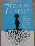 7 PENTRU O VIATA. CELE MAI IMPORTANTE LUCRURI PE CARE LE POTI FACE PENTRU COPILUL TAU-GABRIELA CIUCUROVSCHI-359029