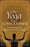 The Yoga of Consciousness Waking,Dream and Deep Sleep to Self-Realization