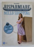 RISPARMIARE NELLO SHOPPING di TESSA GELISIO , TEXT IN LIMBA ITALIANA , 2011
