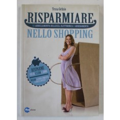 RISPARMIARE NELLO SHOPPING di TESSA GELISIO , TEXT IN LIMBA ITALIANA , 2011