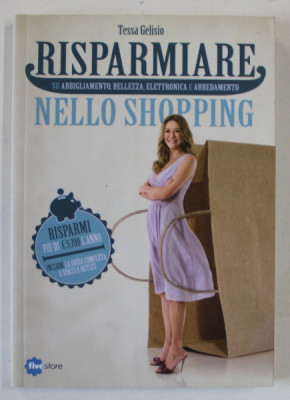 RISPARMIARE NELLO SHOPPING di TESSA GELISIO , TEXT IN LIMBA ITALIANA , 2011 foto