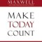 Make Today Count: The Secret of Your Success Is Determined by Your Daily Agenda