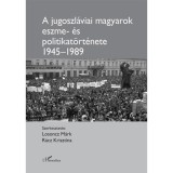 A jugoszl&aacute;viai magyarok eszme- &eacute;s politikat&ouml;rt&eacute;nete 1945-1989 - Losoncz M&aacute;rk