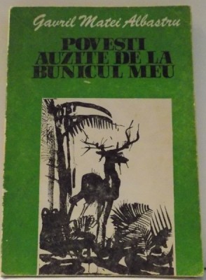 POVESTI AUZITE DE LA BUNICUL MEU de GAVRIL MATEI ALBASTRU , ILUSTRATII de BENONE SUVAILA , 1983 foto