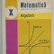 MATEMATICA , ALGEBRA , MANUAL PENTRU CLASA A X A de C. NASTASESCU...S. POPA , 1978
