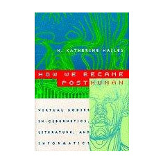 How We Became Posthuman | N. Katherine Hayles