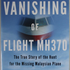 THE VANISHING OF FLIGHT MH 370 by RICHARD QUEST , THE TRUE STORY OF THE HUNT FOR THE MISSING MALAYSIAN PLANE , 2016