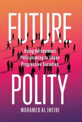 Future Polity: Using Autonomous Policymaking to Shape Progressive Societies foto