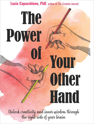Power of Your Other Hand: Unlock Creativity and Inner Wisdom Through the Right Side of Your Brain foto