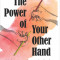 Power of Your Other Hand: Unlock Creativity and Inner Wisdom Through the Right Side of Your Brain