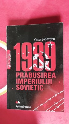 1989 PRABUSIREA IMPERIULUI SOVIETIC - VICTOR SEBESTYEN foto