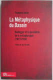 Cumpara ieftin La Metaphysique du Dasein. Heidegger et la possibilite de la metaphysique (1927-1930) &ndash; Francois Jaran